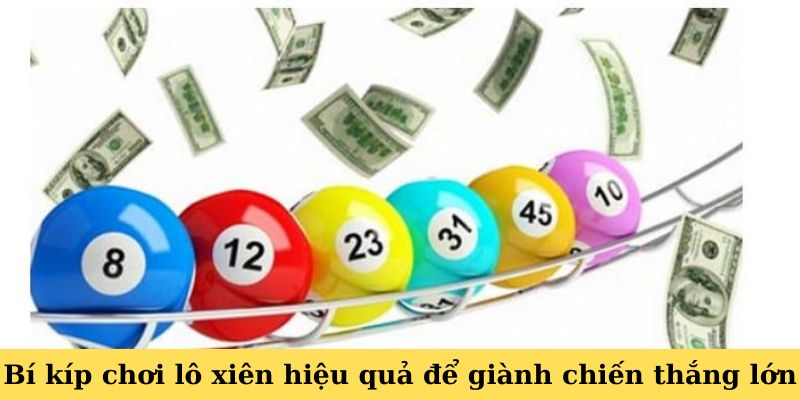 Lô Xiên 2 - Giải Mã Cách Thắng Hiệu Quả Không Thể Bỏ Qua 6 Bí kíp chơi lô xiên hiệu quả để giành chiến thắng lớn